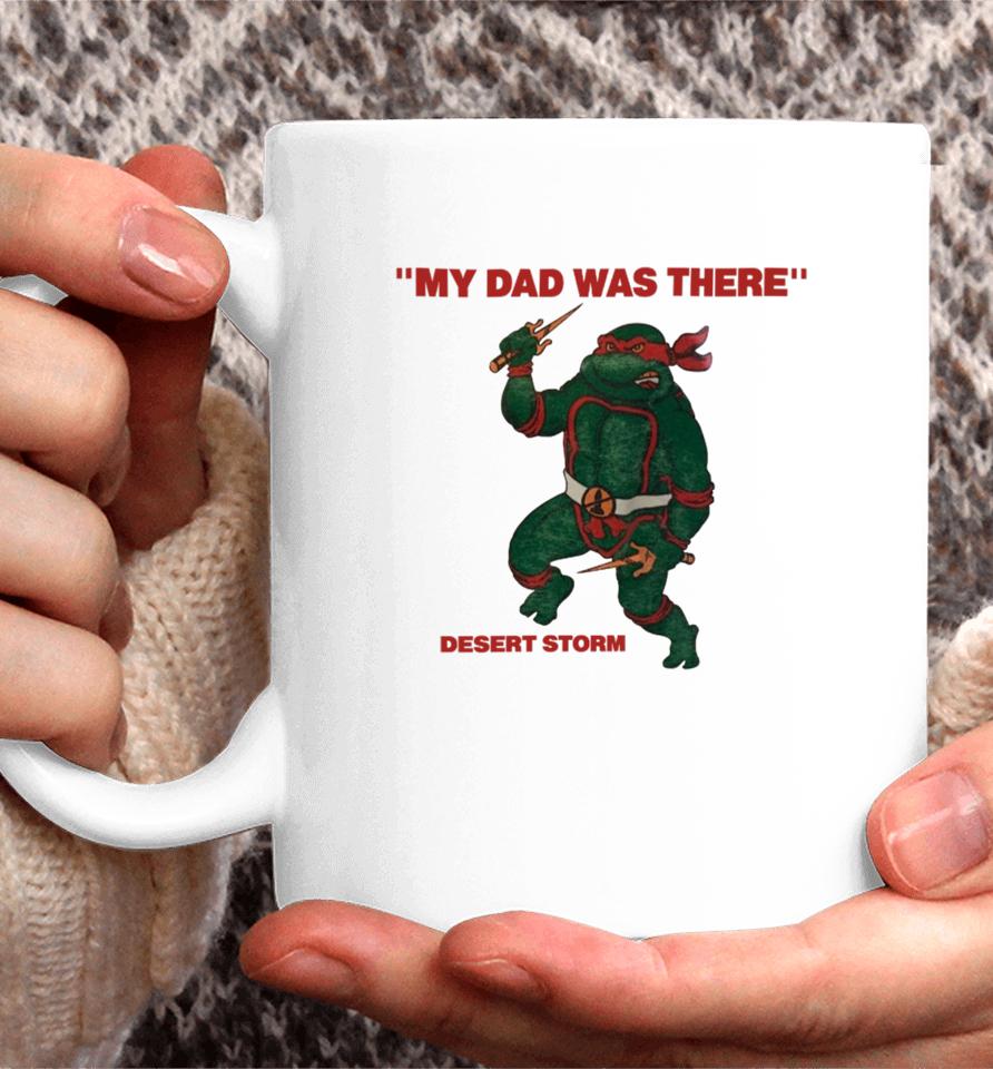 My Dad Was There Desert Storm  That Go Hard Coffee Mug