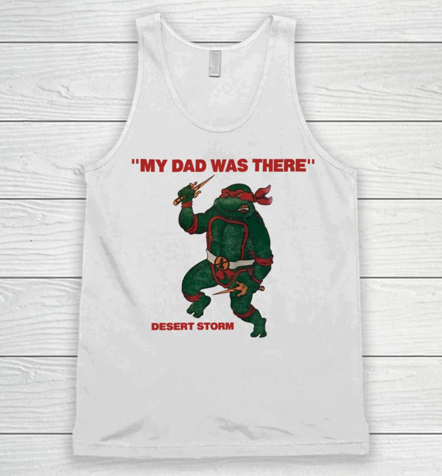 My Dad Was There Desert Storm  That Go Hard Unisex Tank Top