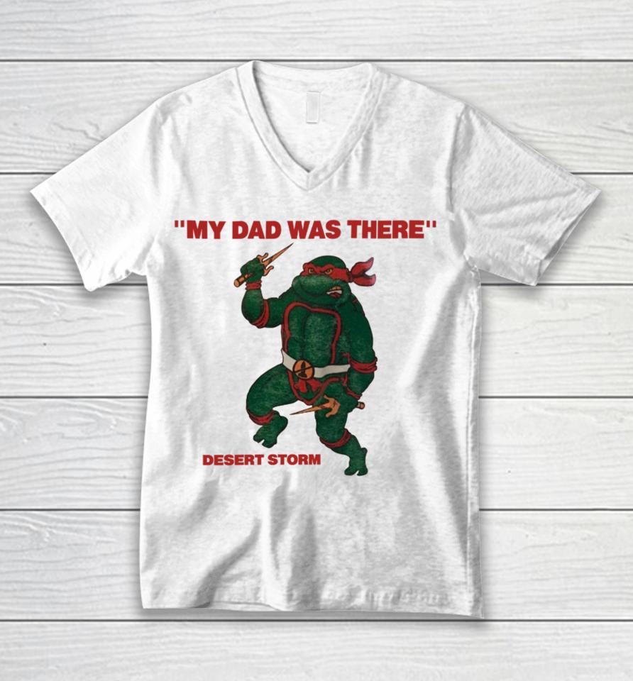My Dad Was There Desert Storm  That Go Hard Unisex V-Neck T-Shirt