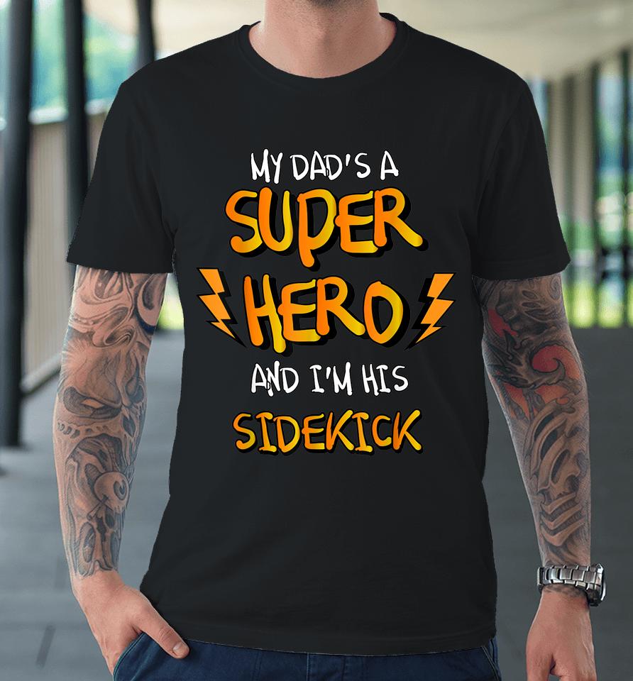 My Dads A Superhero And I'm His Sidekick Premium T-Shirt