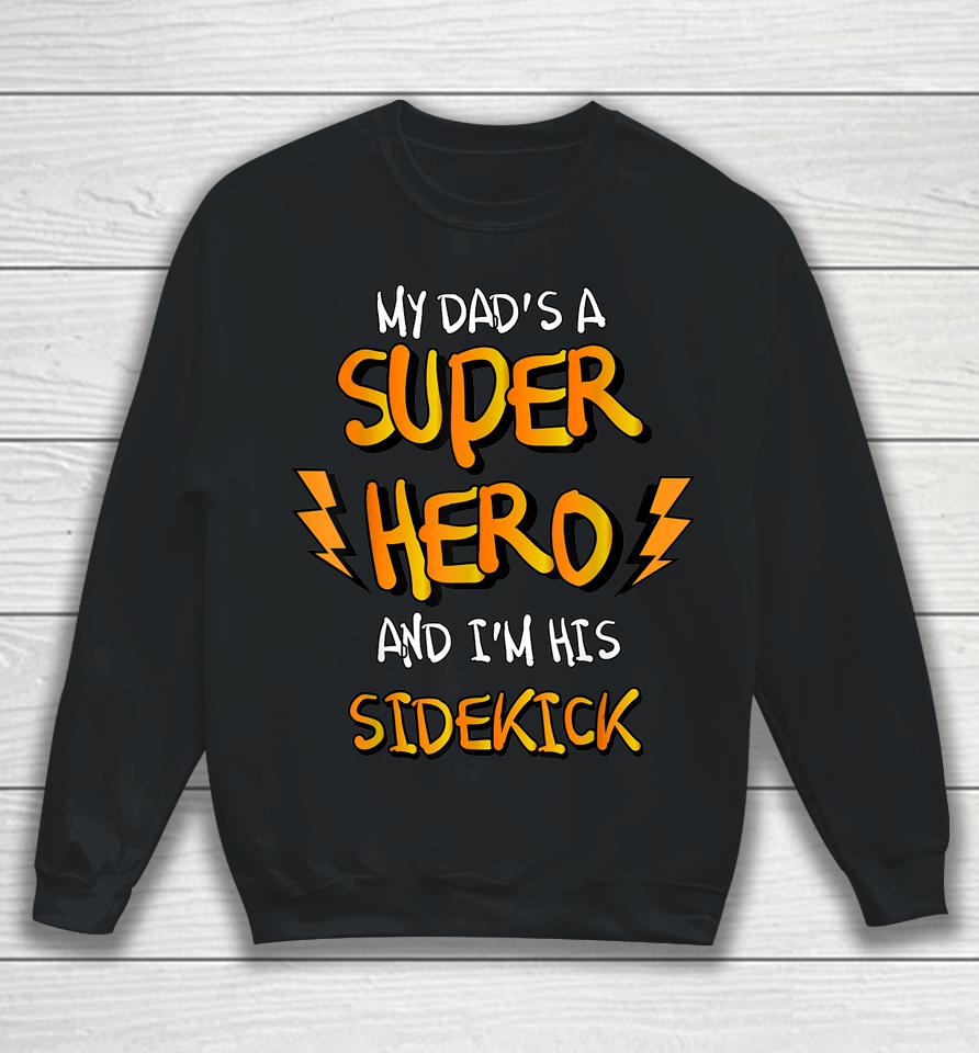 My Dads A Superhero And I'm His Sidekick Sweatshirt
