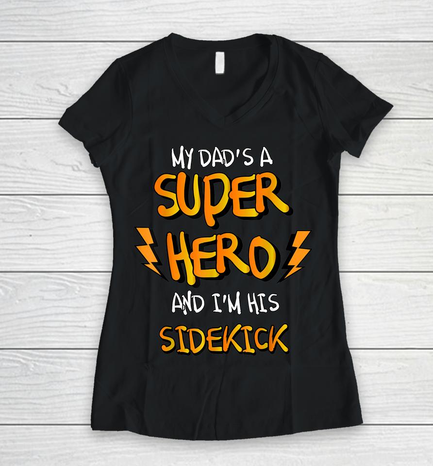 My Dads A Superhero And I'm His Sidekick Women V-Neck T-Shirt