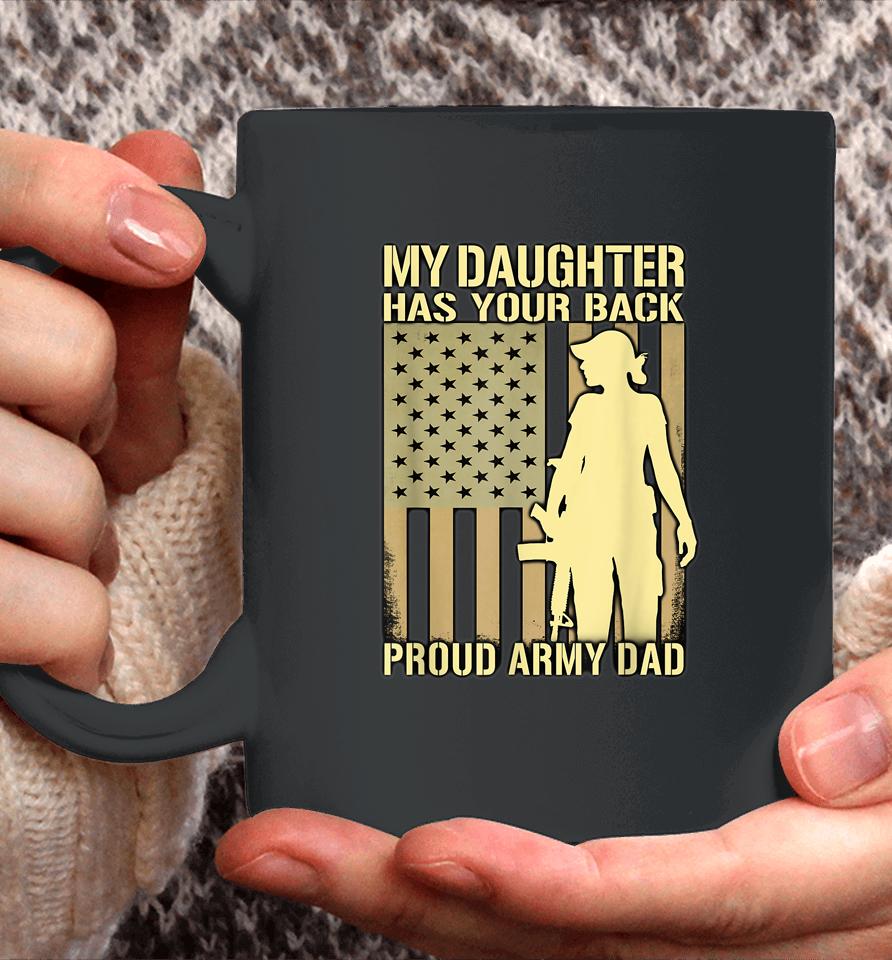 My Daughter Has Your Back Proud Army Dad Coffee Mug