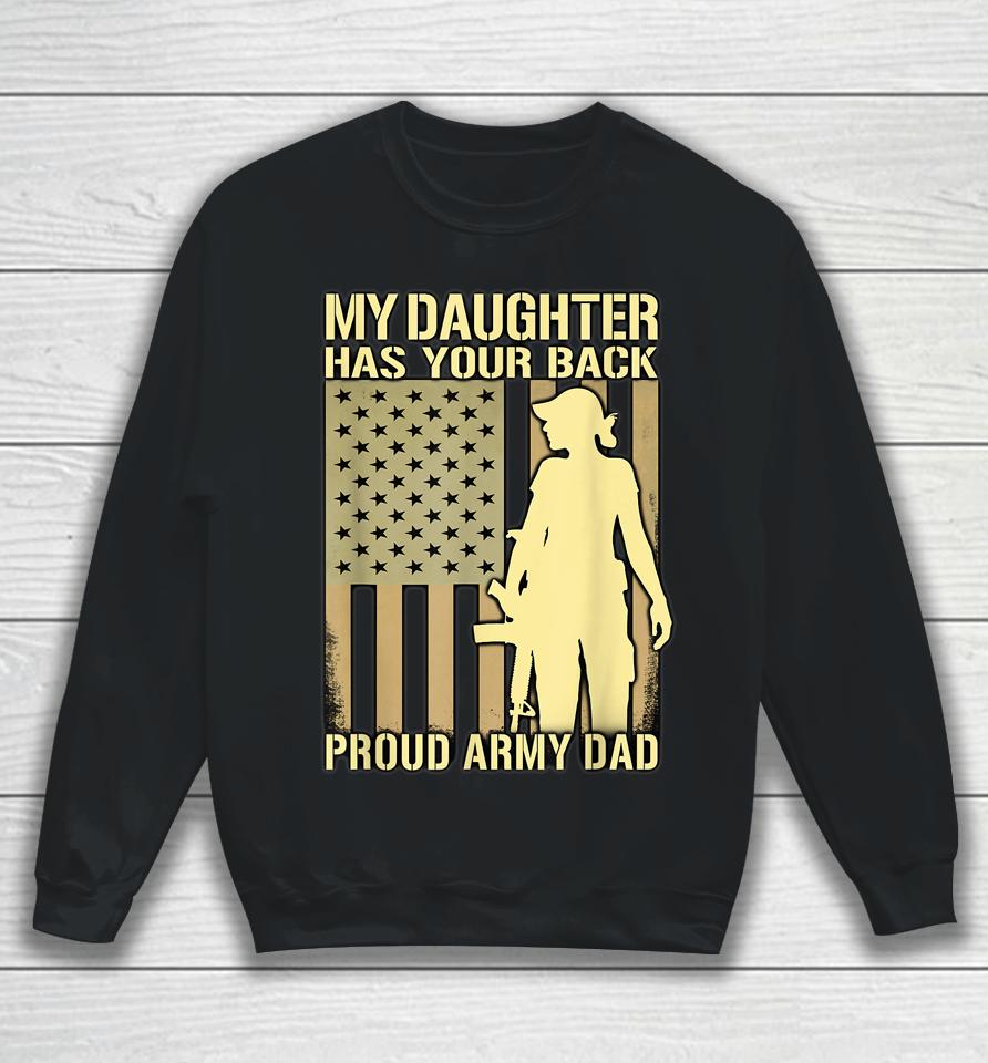 My Daughter Has Your Back Proud Army Dad Sweatshirt