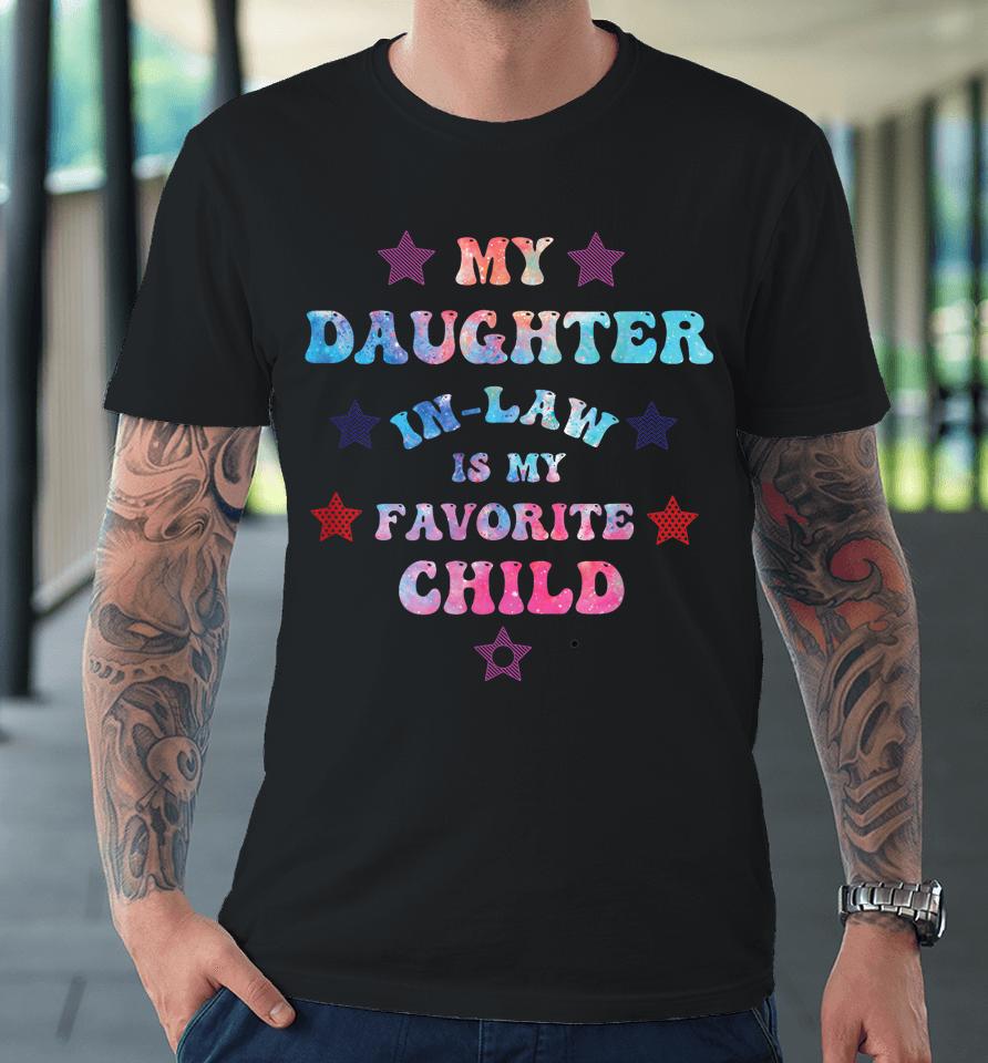 My Daughter In Law Is My Favorite Child Father's Day In Law Premium T-Shirt