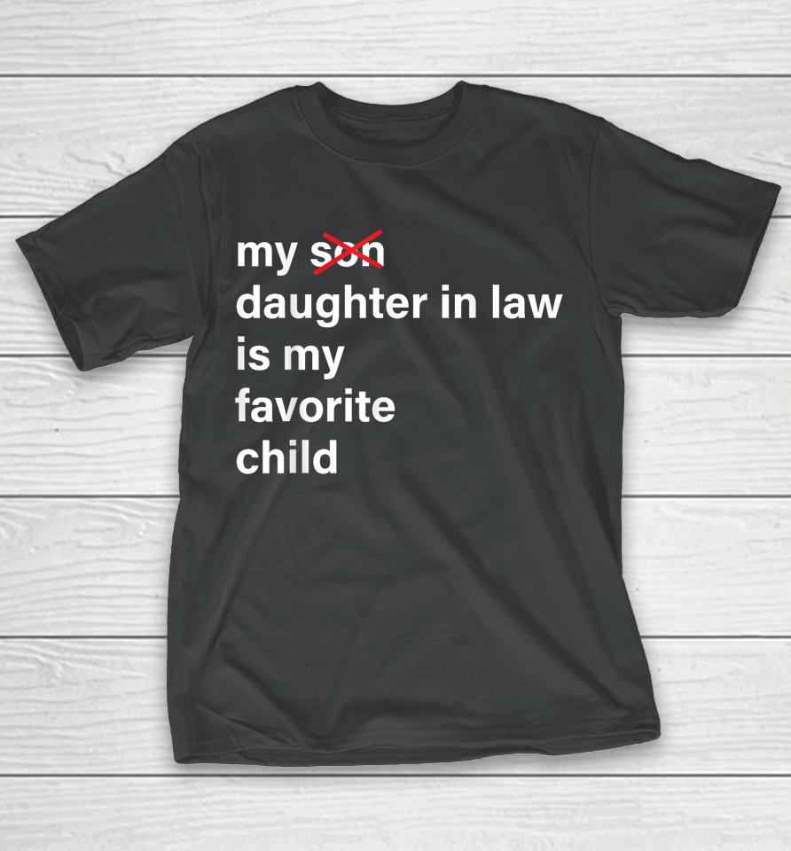 My Daughter In Law Is My Favorite Child Father's Day In Law T-Shirt