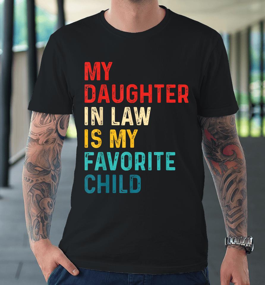 My Daughter In Law Is My Favorite Child Funny Family Gifts Premium T-Shirt