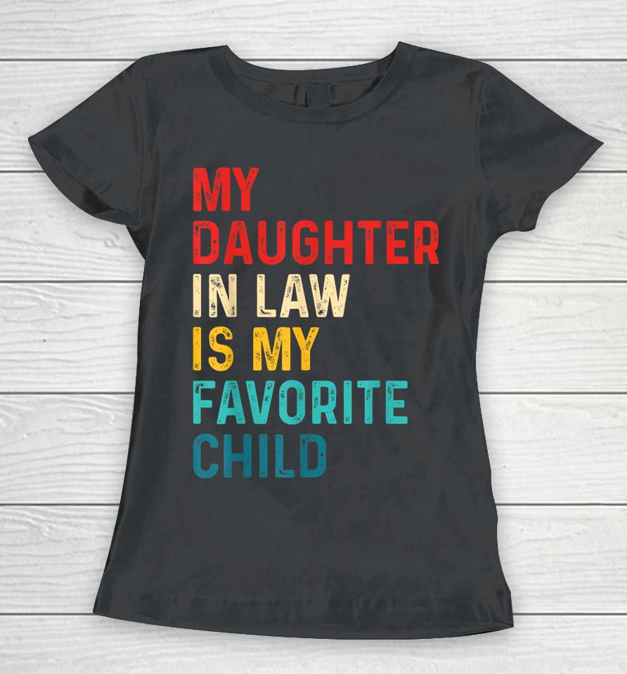 My Daughter In Law Is My Favorite Child Funny Family Gifts Women T-Shirt