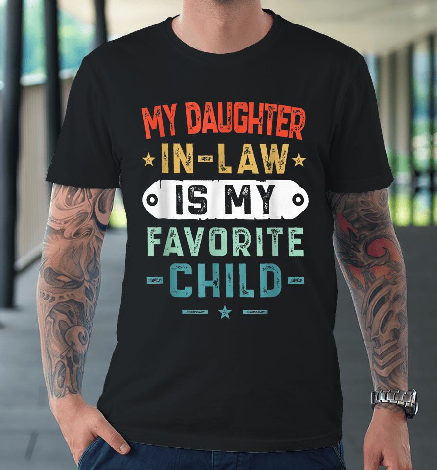 My Daughter In Law Is My Favorite Child Funny Family Gifts Premium T-Shirt