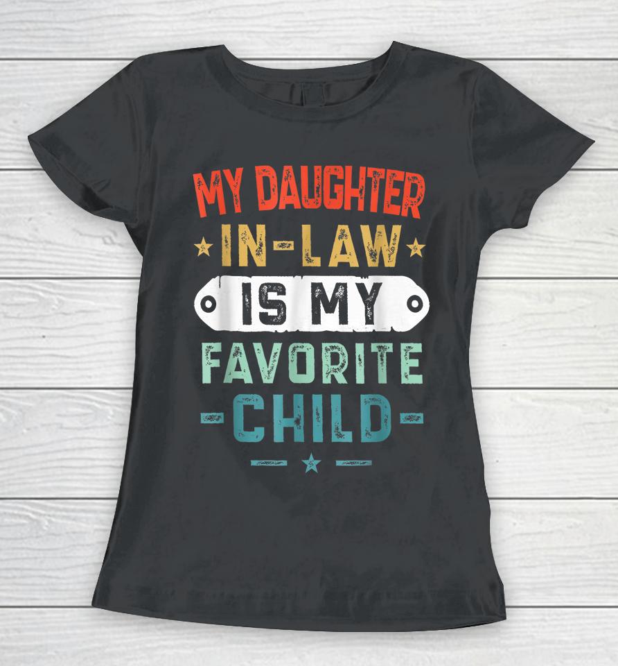 My Daughter In Law Is My Favorite Child Funny Family Gifts Women T-Shirt
