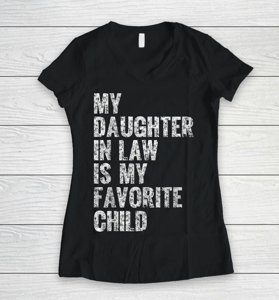My Daughter In Law Is My Favorite Child Girl Dad Father Day Women V-Neck T-Shirt