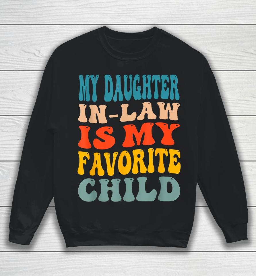 My Daughter In Law Is My Favorite Child Sweatshirt