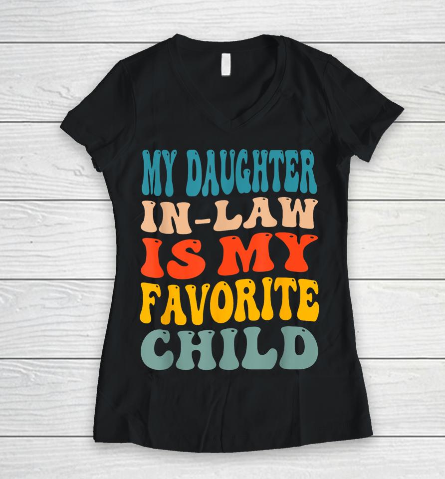 My Daughter In Law Is My Favorite Child Women V-Neck T-Shirt