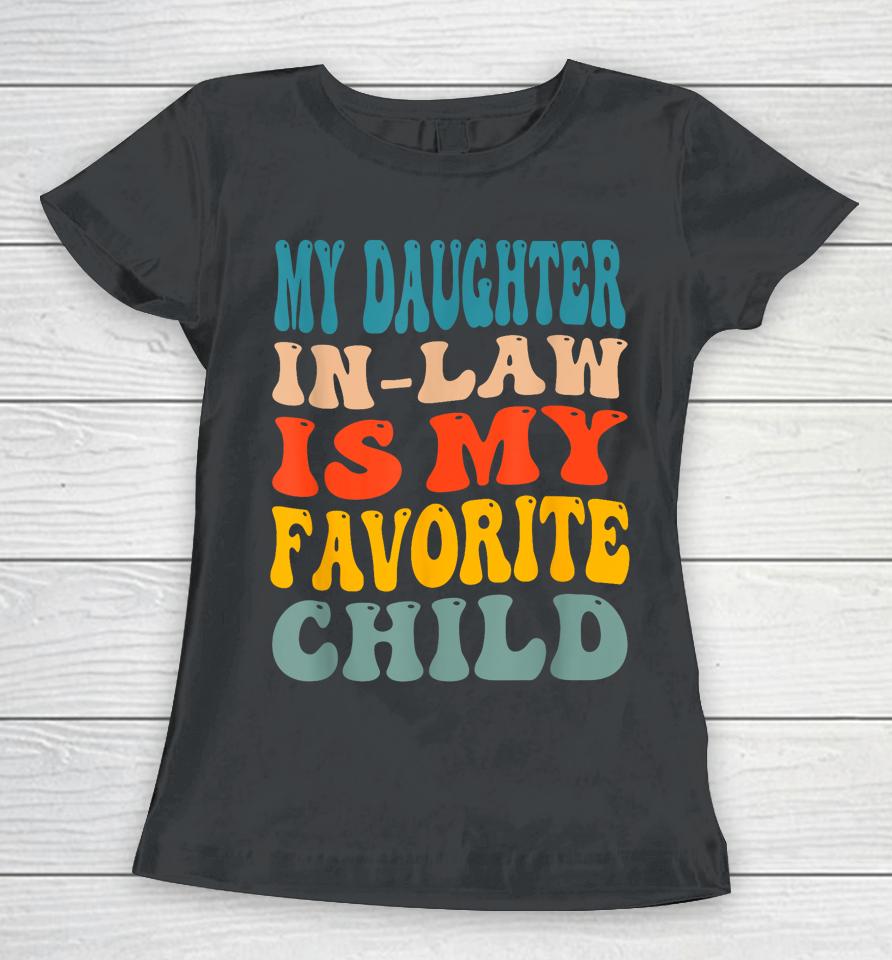 My Daughter In Law Is My Favorite Child Women T-Shirt