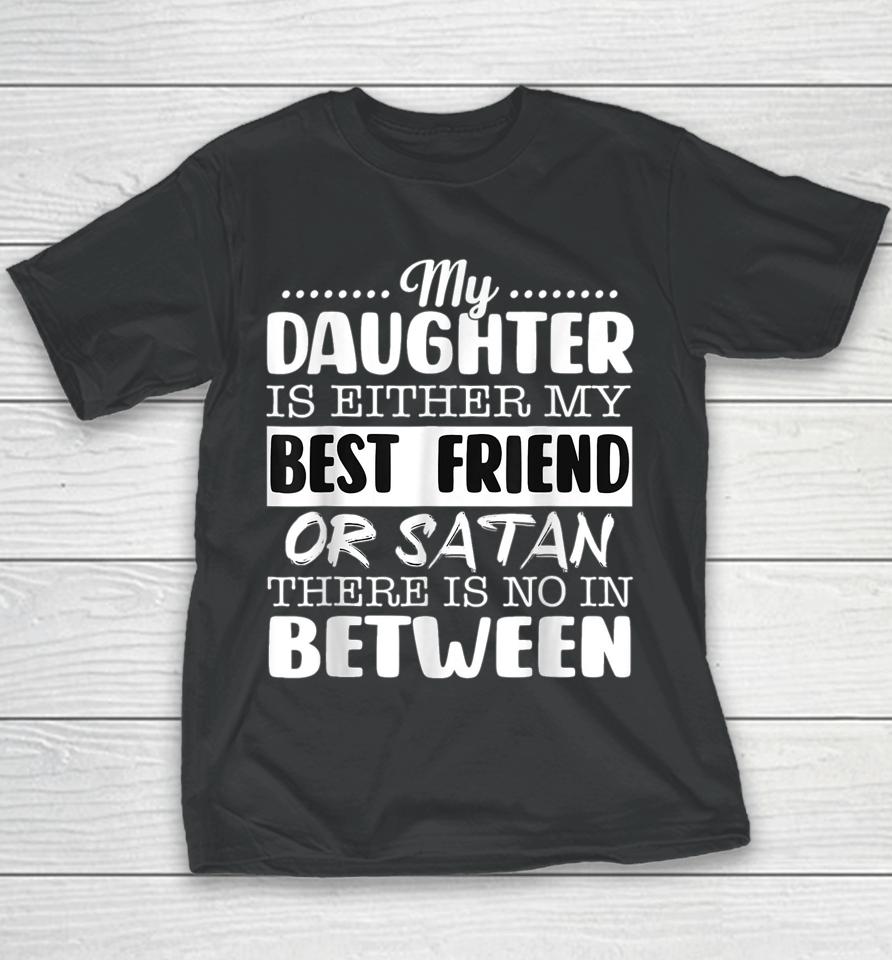 My Daughter Is Either My Best Friend Or Satan Mom Youth T-Shirt
