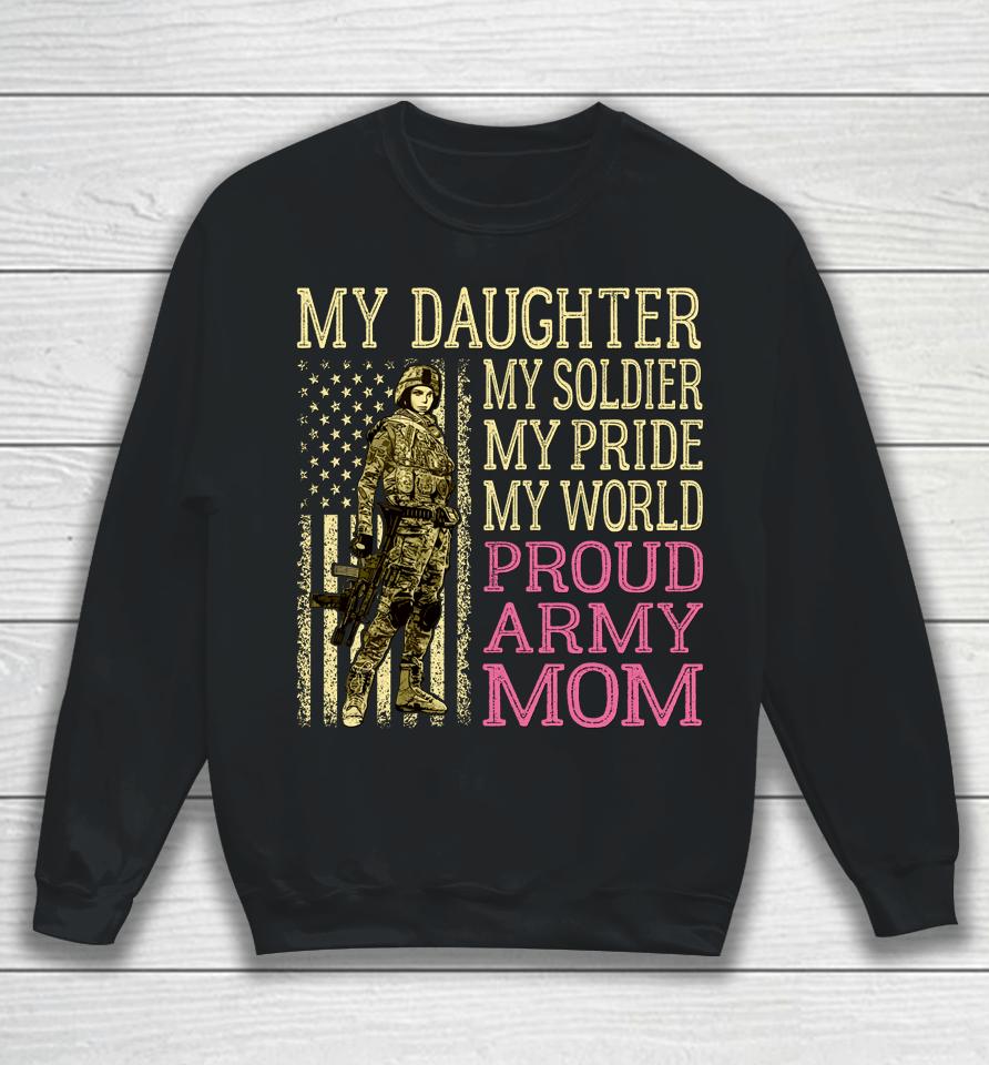 My Daughter My Soldier Hero Proud Army Mom Military Sweatshirt