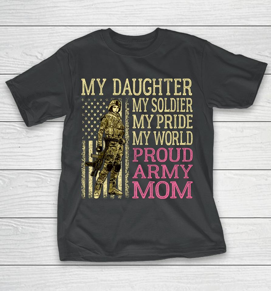My Daughter My Soldier Hero Proud Army Mom Military T-Shirt