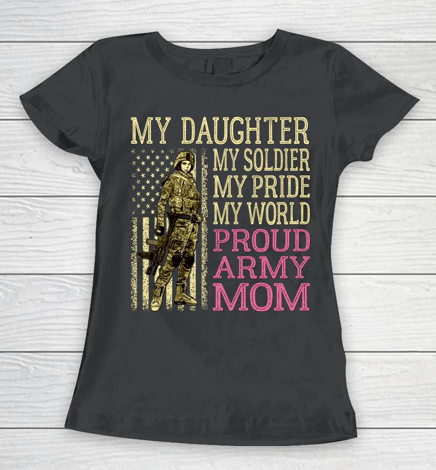 My Daughter My Soldier Hero Proud Army Mom Military Women T-Shirt