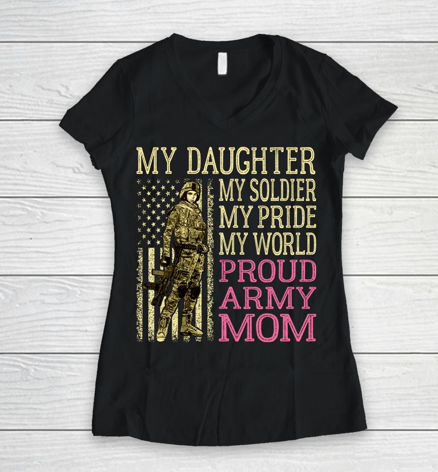 My Daughter My Soldier Hero Proud Army Mom Military Women V-Neck T-Shirt