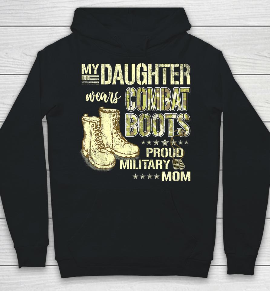 My Daughter Wears Combat Boots Proud Military Mom Gift Hoodie
