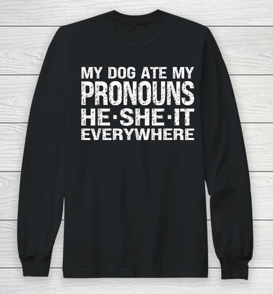 My Dog Ate My Pronouns He She It Everywhere Long Sleeve T-Shirt