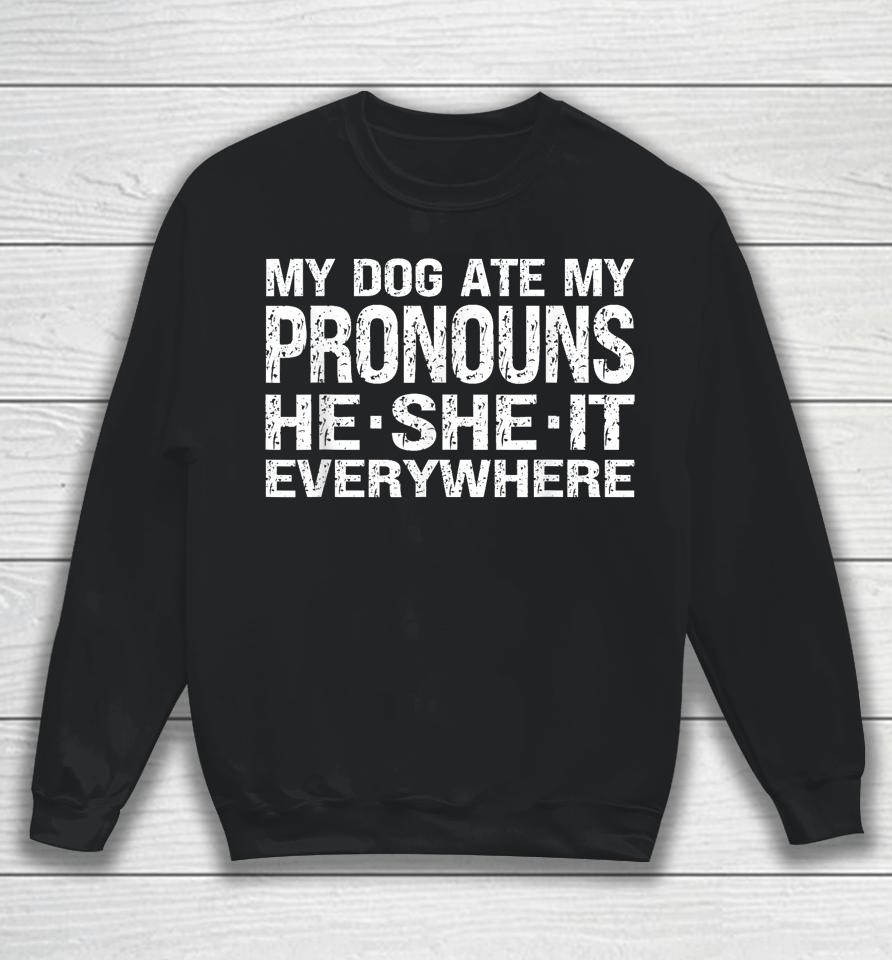 My Dog Ate My Pronouns He She It Everywhere Sweatshirt