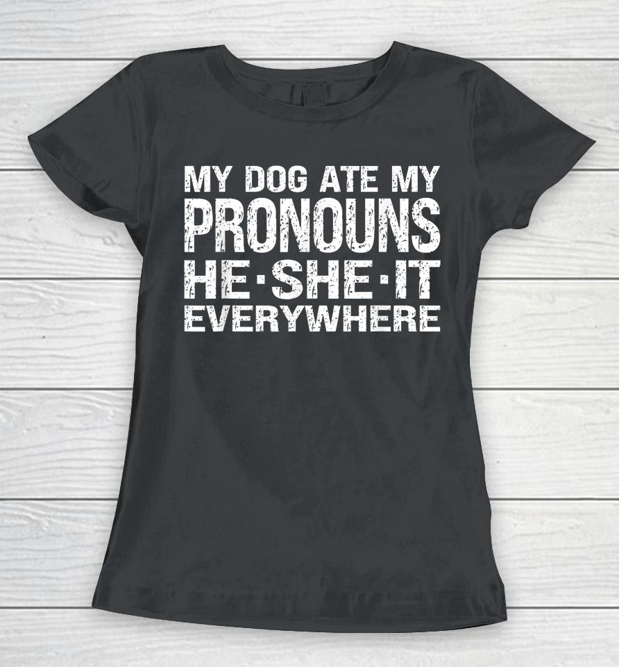 My Dog Ate My Pronouns He She It Everywhere Women T-Shirt