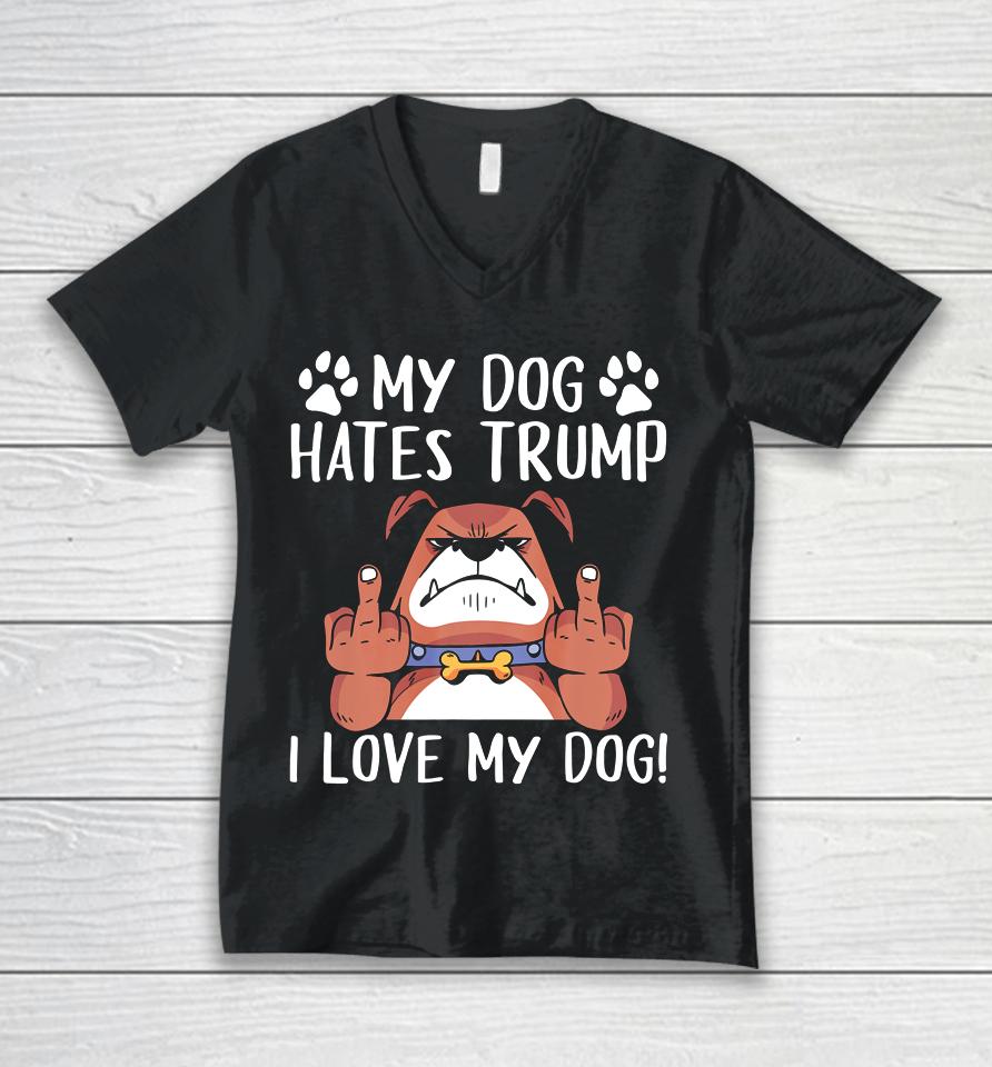 My Dog Hates Trump I Love My Dog Anti Trump 2020 Unisex V-Neck T-Shirt