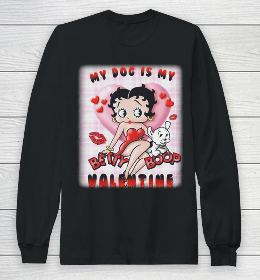 My Dog Is My Betty Boop Valentine 2024 Long Sleeve T-Shirt