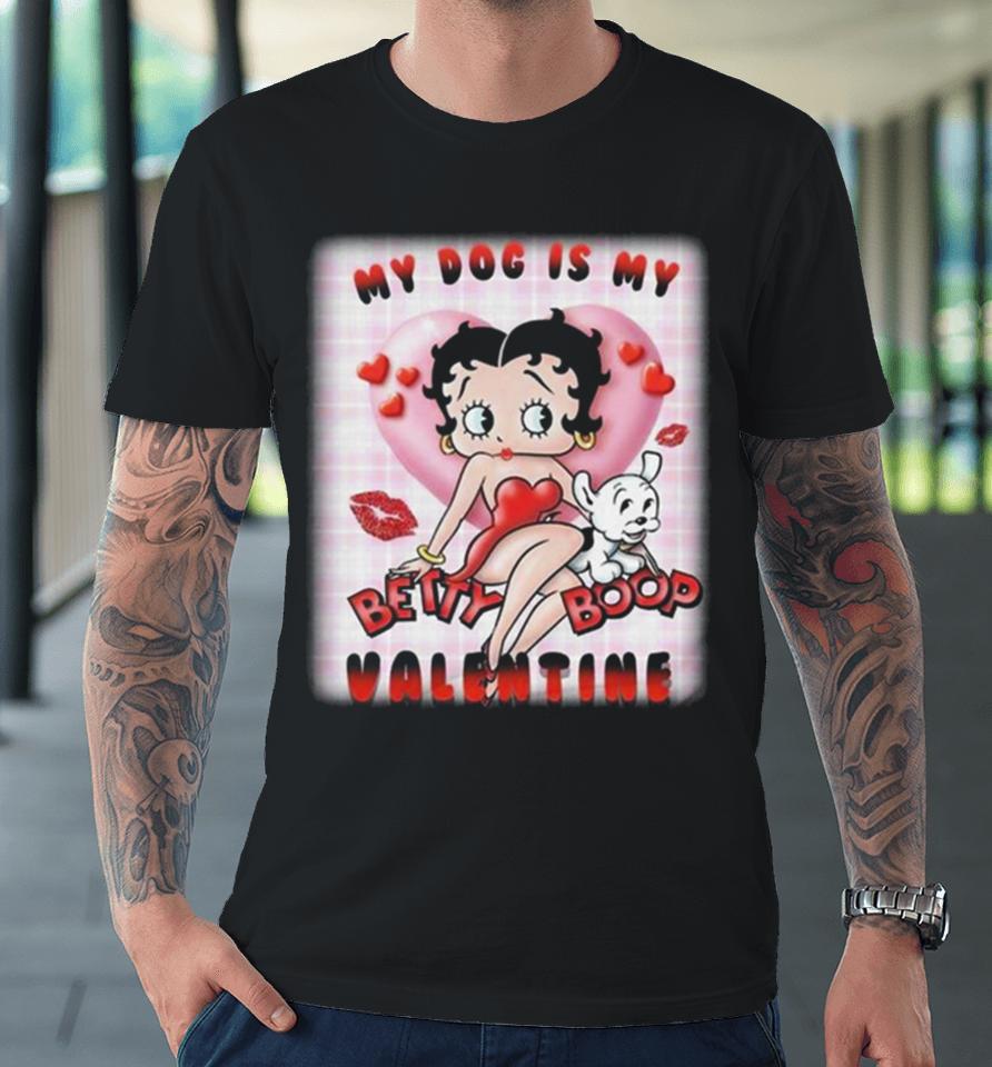 My Dog Is My Betty Boop Valentine 2024 Premium T-Shirt