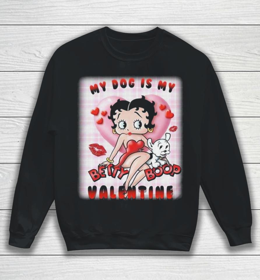My Dog Is My Betty Boop Valentine 2024 Sweatshirt