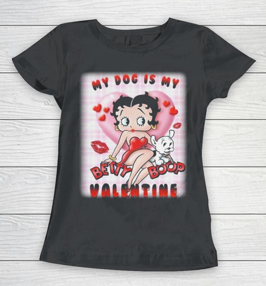 My Dog Is My Betty Boop Valentine 2024 Women T-Shirt