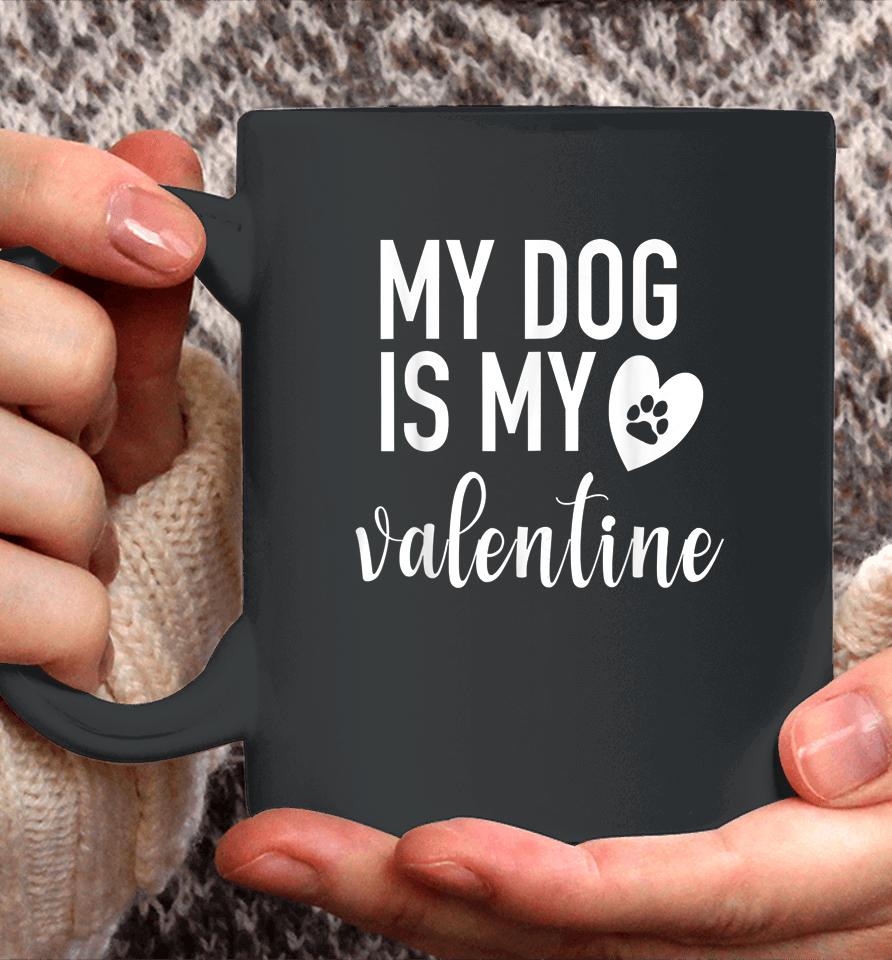 My Dog Is My Valentine Paw Heart Coffee Mug