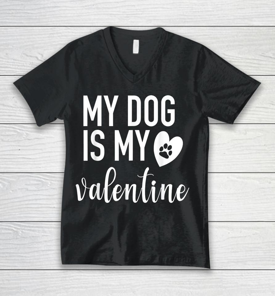 My Dog Is My Valentine Paw Heart Unisex V-Neck T-Shirt