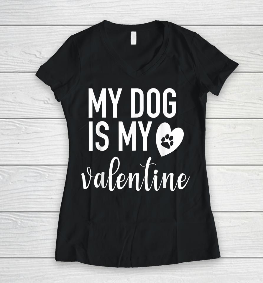 My Dog Is My Valentine Paw Heart Women V-Neck T-Shirt