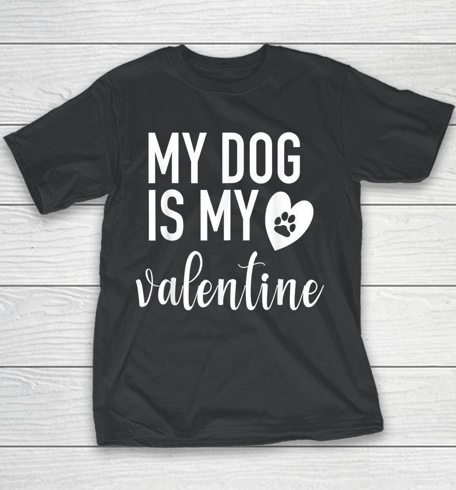 My Dog Is My Valentine Paw Heart Youth T-Shirt