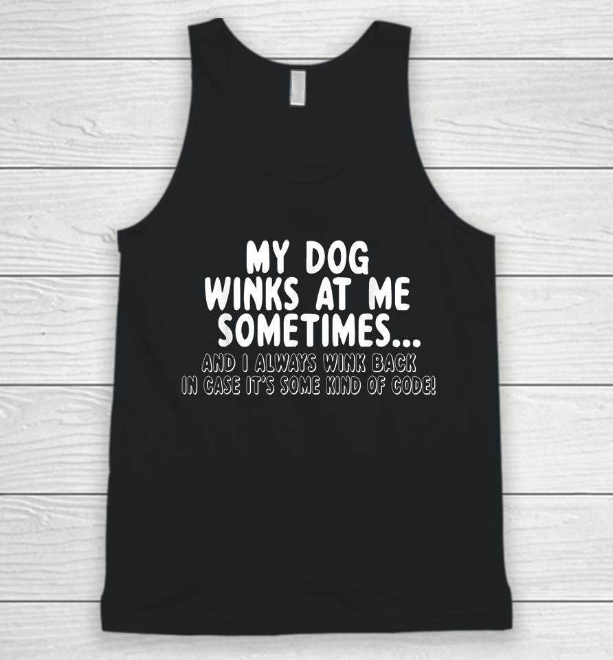 My Dog Winks At Me Sometimes Unisex Tank Top