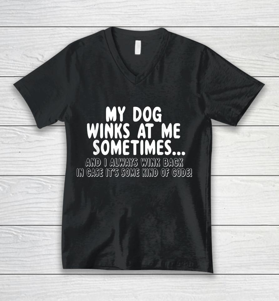 My Dog Winks At Me Sometimes Unisex V-Neck T-Shirt