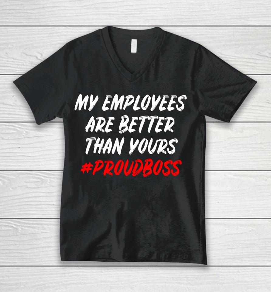 My Employees Are Better Than Yours Unisex V-Neck T-Shirt