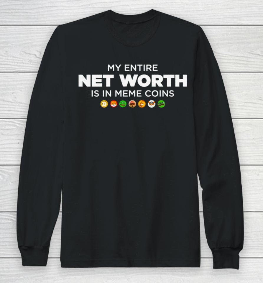 My Entire Net Worth Is In Meme Coins Long Sleeve T-Shirt