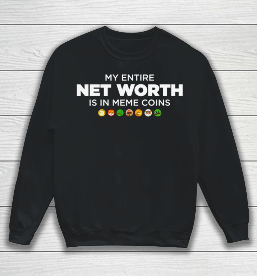 My Entire Net Worth Is In Meme Coins Sweatshirt