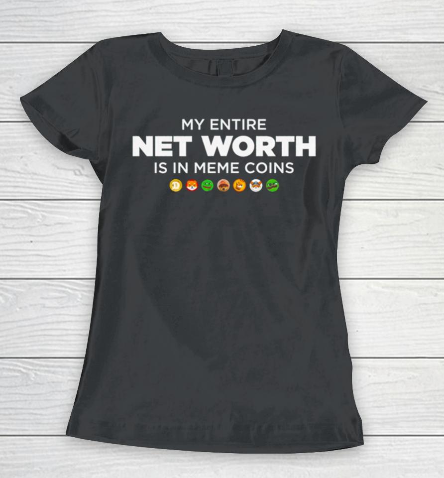 My Entire Net Worth Is In Meme Coins Women T-Shirt
