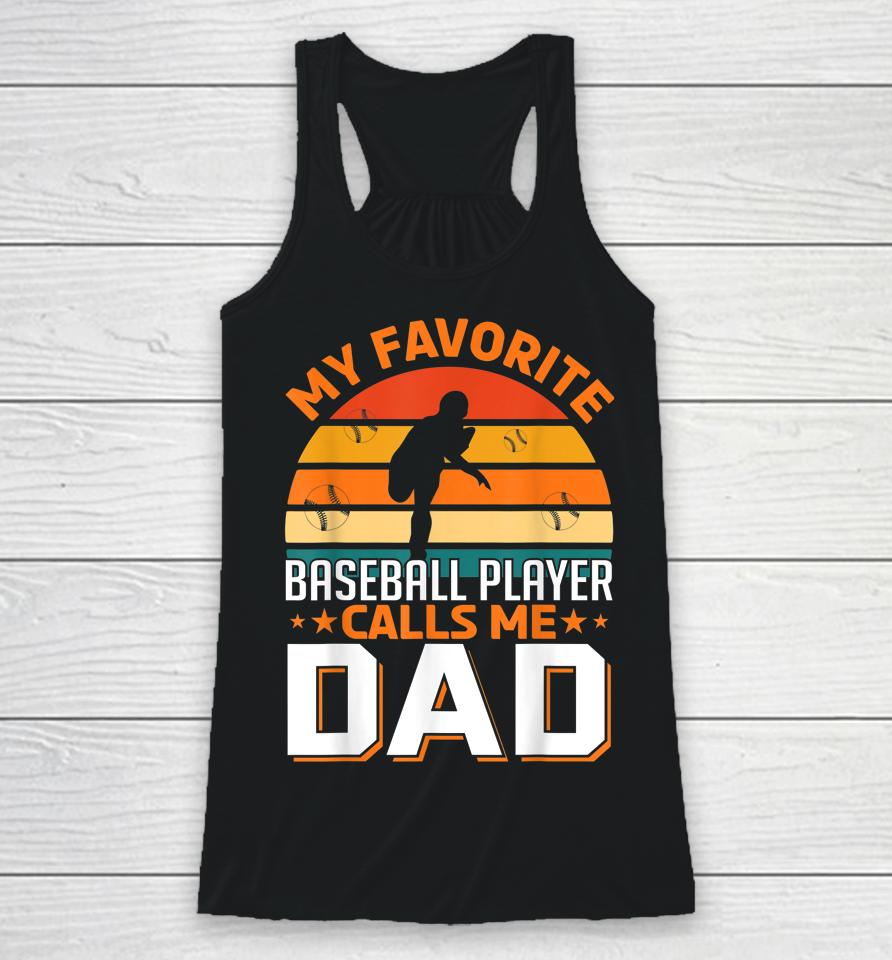 My Favorite Baseball Player Calls Me Dad Gifts Father's Day Racerback Tank