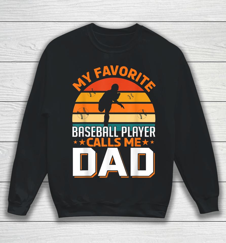 My Favorite Baseball Player Calls Me Dad Gifts Father's Day Sweatshirt