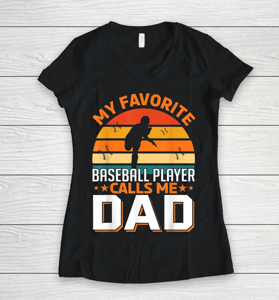 My Favorite Baseball Player Calls Me Dad Gifts Father's Day Women V-Neck T-Shirt