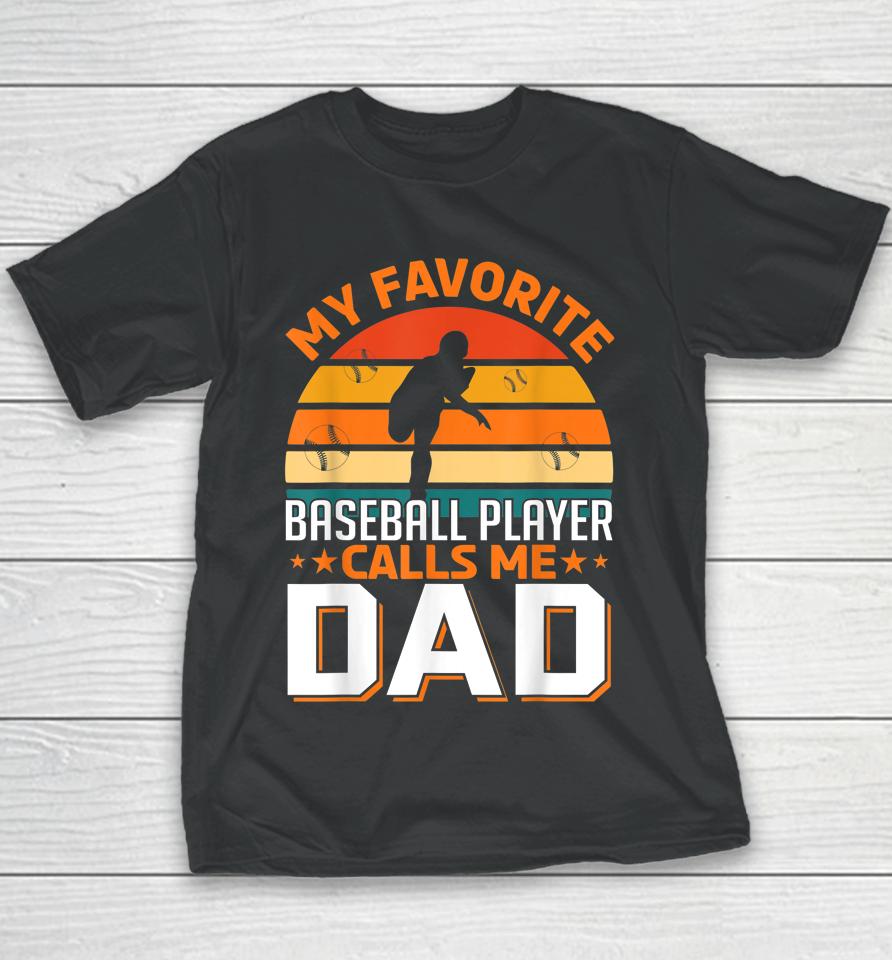 My Favorite Baseball Player Calls Me Dad Gifts Father's Day Youth T-Shirt