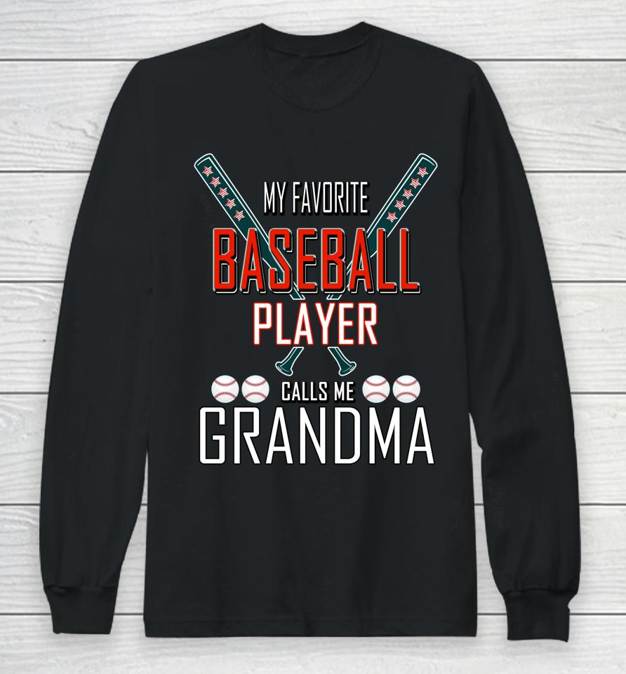 My Favorite Baseball Player Calls Me Grandma Baseball Long Sleeve T-Shirt