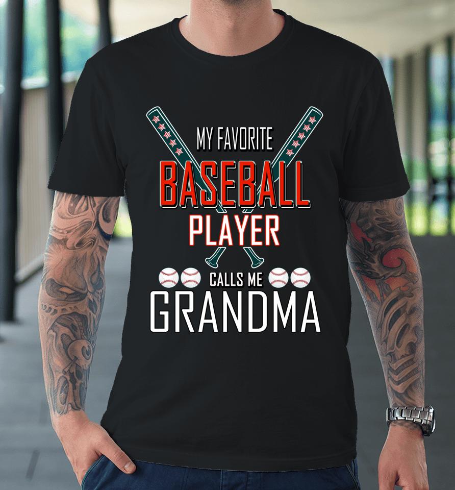 My Favorite Baseball Player Calls Me Grandma Baseball Premium T-Shirt