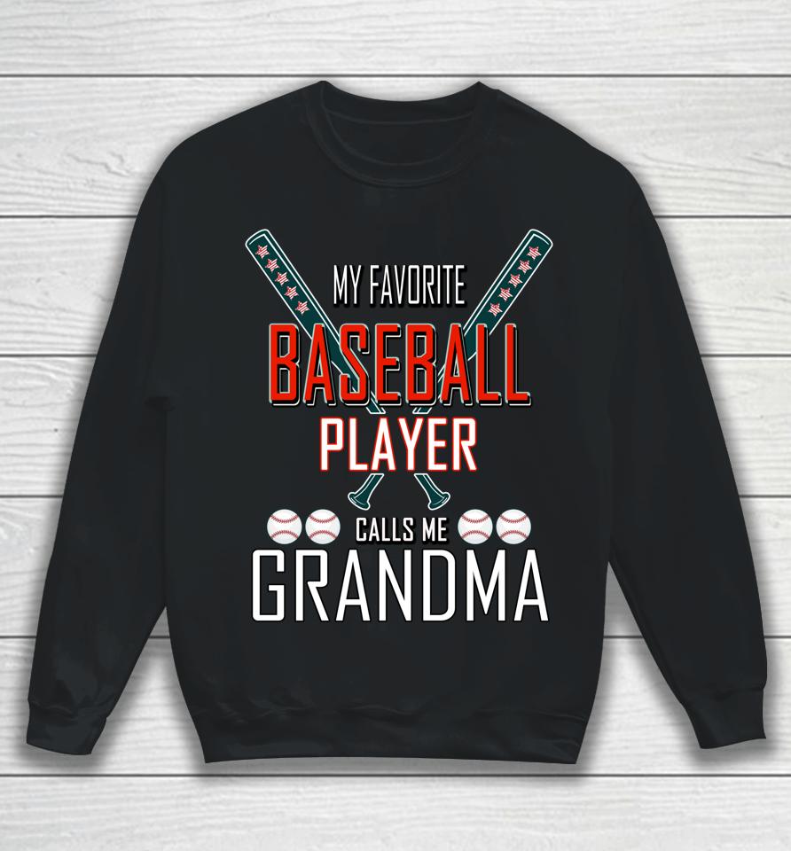 My Favorite Baseball Player Calls Me Grandma Baseball Sweatshirt