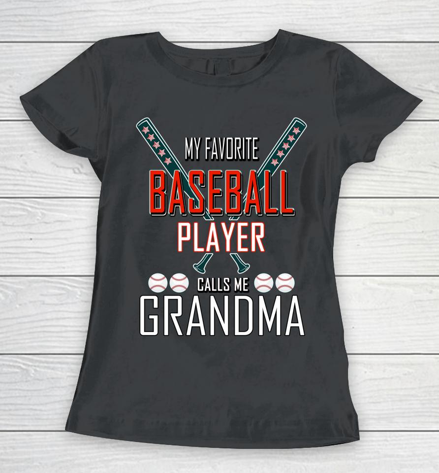My Favorite Baseball Player Calls Me Grandma Baseball Women T-Shirt